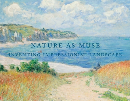 Hardcover Nature as Muse: Inventing Impressionist Landscape: From the Collection of Frederic C. Hamilton and the Denver Art Museum Book