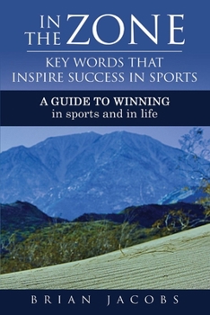 Paperback In the Zone - Key Words That Inspire Success in Sports: A Guide to Winning - In Sports and in Life Book
