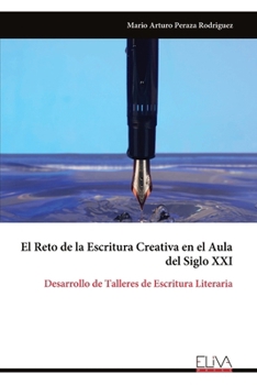 El Reto de la Escritura Creativa en el Aula del Siglo XXI: Desarrollo de Talleres de Escritura Literaria (Spanish Edition)