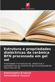 Paperback Estrutura e propriedades dieléctricas da cerâmica BFN processada em gel sol [Portuguese] Book