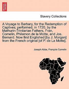 Paperback A Voyage to Barbary, for the Redemption of Captives; Performed, in 1720, by the Mathurin-Trinitarian Fathers, Fran, Comelin, Philemon de La Motte, and Book