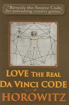 Hardcover Love the Real Da Vinci Code: Maximizing Your Creative Genius, Health, and Wealth Through Divine Communion Book