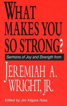 Paperback What Makes You So Strong?: Sermons of Joy and Strength from Jeremiah A. Wright Jr. Book