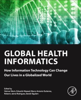 Paperback Global Health Informatics: How Information Technology Can Change Our Lives in a Globalized World Book