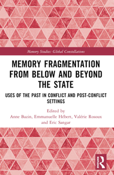 Paperback Memory Fragmentation from Below and Beyond the State: Uses of the Past in Conflict and Post-Conflict Settings Book