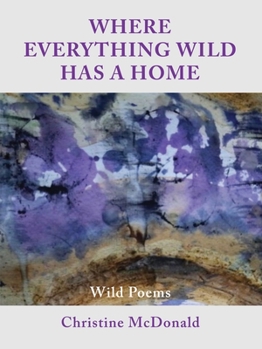 Paperback Where Everything Wild Has A Home, Wild Poems Book