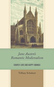 Hardcover Jane Austen's Romantic Medievalism: Courtly Love and Happy Endings Book