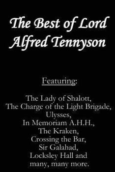 Paperback The Best of Lord Alfred Tennyson: Featuring Lady of Shalott, The Charge of the Light Brigade, Ulysses, In Memoriam A.H.H., The Kraken, Crossing the Ba Book
