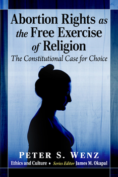 Paperback Abortion Rights as the Free Exercise of Religion: The Constitutional Case for Choice Book