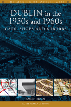 Paperback Dublin in the 1950s and 1960s: Cars, Shops and Suburbs Book