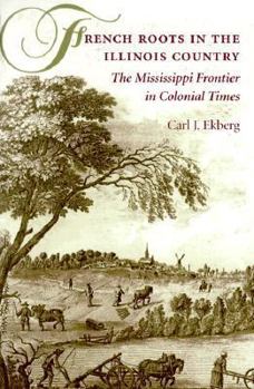 Paperback French Roots in the Illinois Country: The Mississippi Frontier in Colonial Times Book