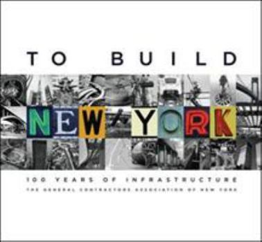 Hardcover To Build New York to Build New York: 100 Years of Infrastructure 100 Years of Infrastructure Book