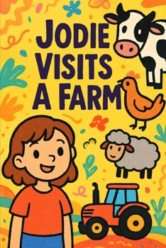Jodie Visits A Farm: Muddy boots, friendly animals, and a day full of fun.