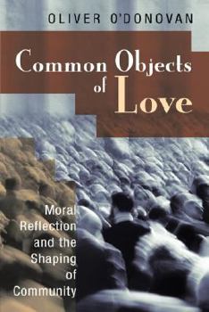 Paperback Common Objects of Love: Moral Reflection and the Shaping of Community; The 2001 Stob Lectures Book