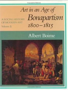 Hardcover A Social History of Modern Art, Volume 2: Art in an Age of Bonapartism, 1800-1815 Book