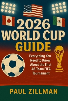 Paperback 2026 World Cup Guide: Everything You Need to Know About the First 48-Team FIFA Tournament Book