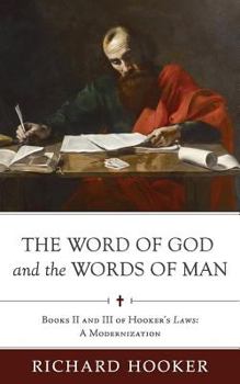 Paperback The Word of God and the Words of Man: Books II and III of Richard Hooker's Laws: A Modernization Book