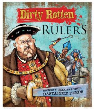 Paperback Dirty Rotten Rulers: History's Villains & Their Dastardly Deeds Book