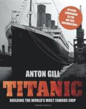 Hardcover Titanic: Building the World's Most Famous Ship Book