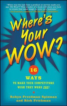 Hardcover Where's Your Wow?: 16 Ways to Make Your Competitors Wish They Were You! Book