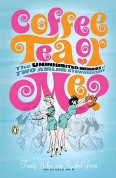 Coffee, Tea or Me? The Uninhibited Memoirs of Two Airline Stewardesses - Book #1 of the Coffee, Tea or Me