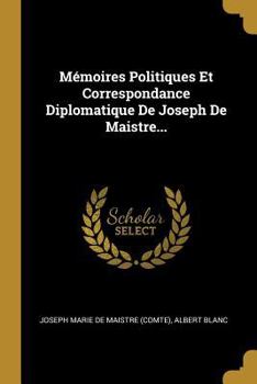 Paperback Mémoires Politiques Et Correspondance Diplomatique De Joseph De Maistre... [French] Book