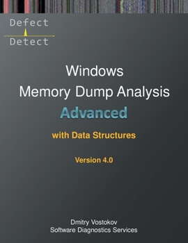 Paperback Advanced Windows Memory Dump Analysis with Data Structures: Training Course Transcript and WinDbg Practice Exercises with Notes, Fourth Edition Book