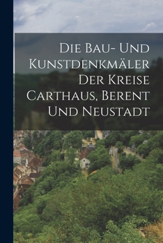 Paperback Die Bau- Und Kunstdenkmäler Der Kreise Carthaus, Berent Und Neustadt [German] Book