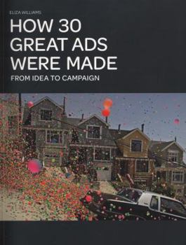 Paperback How 30 Great Ads Were Made: From Idea to Campaign Book