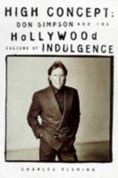 Hardcover High Concept: Don Simpson and the Hollywood Culture of Indulgence Book