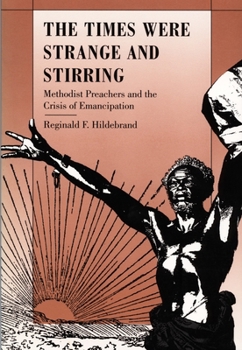 The Times Were Strange and Stirring: Methodist Preachers and the Crisis of Emancipation