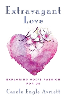 Paperback Extravagant Love: Exploring God's Passion for Us Book