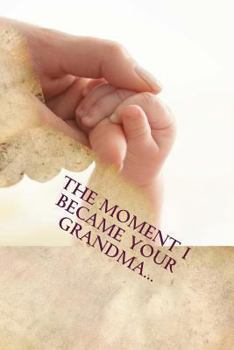 Paperback The Moment I Became Your Grandma... Book