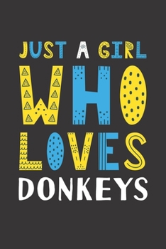 Paperback Just A Girl Who Loves Donkeys: Funny Donkeys Lovers Girl Women Gifts Lined Journal Notebook 6x9 120 Pages Book