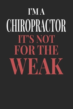 I'm A Chiropractor It's Not For The Weak: Chiropractor Notebook | Chiropractor Journal | Handlettering | Logbook | 110 DOTGRID Paper Pages | 6 x 9