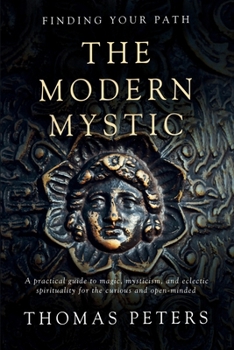 Paperback The Modern Mystic: A Practical Guide to Magic, Mysticism, and Eclectic Spirituality Book
