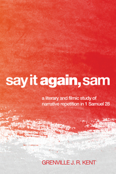 Hardcover Say It Again, Sam: A Literary and Filmic Study of Narrative Repetition in 1 Samuel 28 Book
