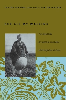 Paperback For All My Walking: Free-Verse Haiku of Taneda Santoka with Excerpts from His Diaries Book