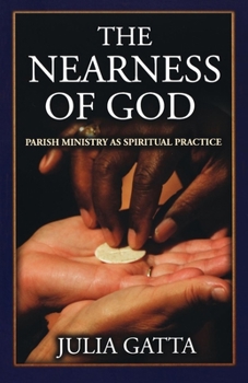 Paperback The Nearness of God: Parish Ministry as Spiritual Practice Book
