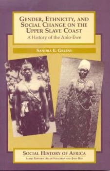 Gender, Ethnicity, and Social Change on the Upper Slave Coast: A History of the Anlo-Ewe (Social History of Africa Series)