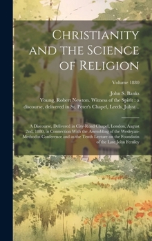 Hardcover Christianity and the Science of Religion: A Discourse, Delivered in City-road Chapel, London, August 2nd, 1880, in Connection With the Assembling of t Book
