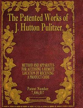 Paperback The Patented Works of J. Hutton Pulitzer - Patent Number 7,886,017 Book
