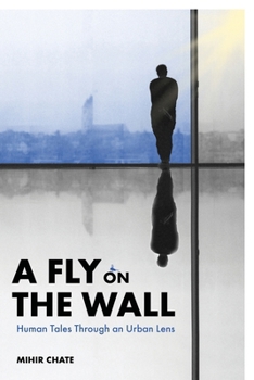 Paperback A Fly on The Wall: Human Tales Through an Urban Lens Book