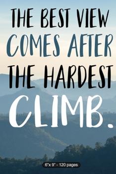 Paperback The Best View Comes After The Hardest Climb: Inspirational Quote Blank-lined Notebook 6" X 9" 120 Pages Book
