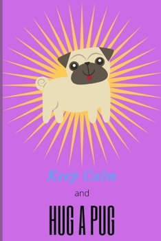 Paperback Keep Calm and Hug a Pug: Notebook Book