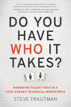 Hardcover Do You Have Who It Takes?: Managing Talent Risk in a High-Stakes Technical Workforce Book