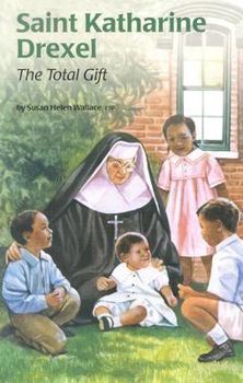 Saint Katharine Drexel: The Total Gift (Encounter the Saints Series, 15) - Book #15 of the Encounter the Saints