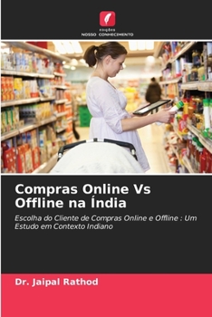 Compras Online Vs Offline na Índia: Escolha do Cliente de Compras Online e Offline : Um Estudo em Contexto Indiano