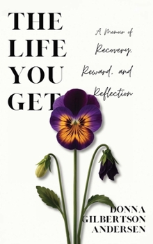 The Life You Get: A Memoir of Recovery, Reward, and Reflection