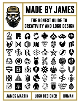 Hardcover Made by James: The Honest Guide to Creativity and LOGO Design Book
